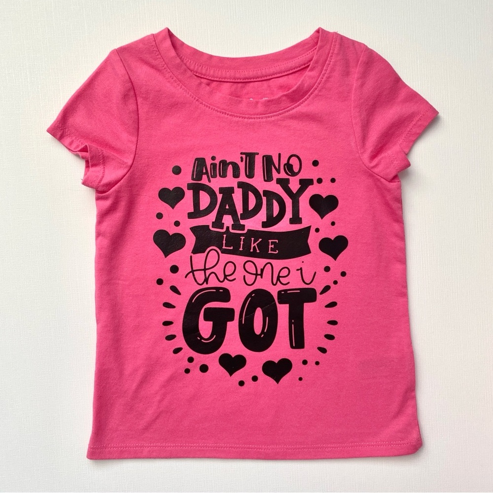 Toddler Girl Small Shop “Ain’t No Daddy Like the One I Got” Short Sleeved Tee